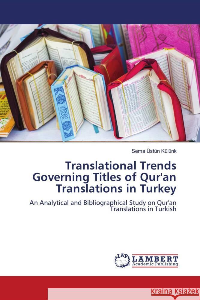 Translational Trends Governing Titles of Qur'an Translations in Turkey Üstün Külünk, Sema 9786205498071 LAP Lambert Academic Publishing - książka