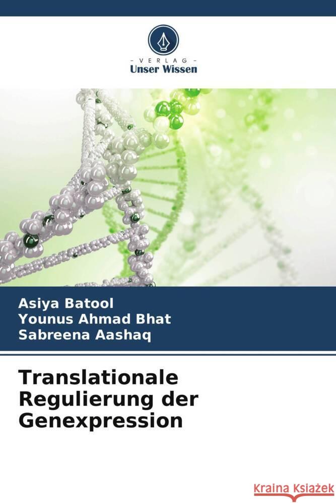 Translationale Regulierung der Genexpression Batool, Asiya, Bhat, Younus Ahmad, Aashaq, Sabreena 9786205243305 Verlag Unser Wissen - książka