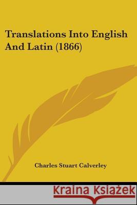 Translations Into English And Latin (1866) Charles Stuart Calverley 9781437355710  - książka