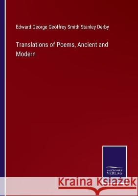 Translations of Poems, Ancient and Modern Derby Edward George G Smith Stanley 9783375035228 Salzwasser-Verlag - książka