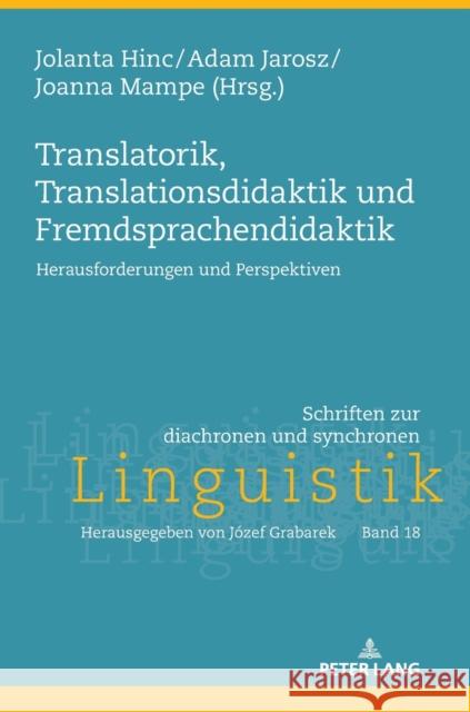 Translatorik, Translationsdidaktik Und Fremdsprachendidaktik: Herausforderungen Und Perspektiven Grabarek, Józef 9783631736029 Peter Lang Gmbh, Internationaler Verlag Der W - książka