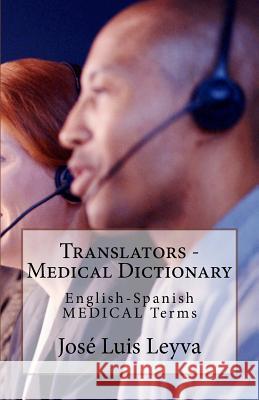 Translators - Medical Dictionary: English-Spanish Medical Terms Jose Luis Leyva 9781729545171 Createspace Independent Publishing Platform - książka