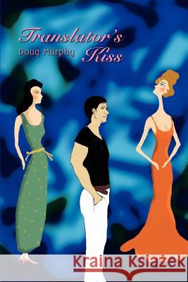 Translator's Kiss Doug Murphy 9780595339556 iUniverse - książka
