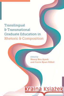 Translingual and Transnational Graduate Education in Rhetoric and Composition Nancy Bo Carrie Byar 9781646423255 Utah State University Press - książka