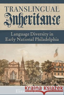 Translingual Inheritance: Language Diversity in Early National Philadelphia Elizabeth Kimball 9780822946687 University of Pittsburgh Press - książka