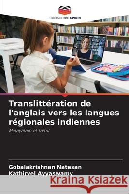 Translitt?ration de l'anglais vers les langues r?gionales indiennes Gobalakrishnan Natesan Kathirvel Ayyaswamy 9786209311581 Editions Notre Savoir - książka