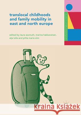 Translocal Childhoods and Family Mobility in East and North Europe Laura Assmuth Marina Hakkarainen Aija Lulle 9783030078416 Palgrave MacMillan - książka