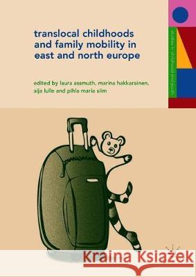 Translocal Childhoods and Family Mobility in East and North Europe Laura Assmuth Marina Hakkarainen Aija Lulle 9783319897332 Palgrave MacMillan - książka