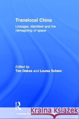 Translocal China : Linkages, Identities and the Reimagining of Space Tim Oakes Louisa Schein 9780415369206 Routledge - książka