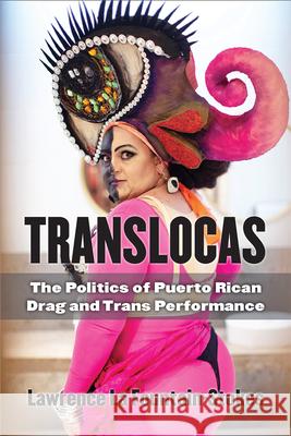 Translocas: The Politics of Puerto Rican Drag and Trans Performance Lawrence L 9780472074273 University of Michigan Press - książka