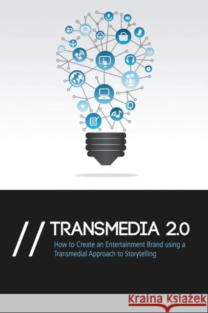 Transmedia 2.0: How to Create an Entertainment Brand Using a Transmedial Approach to Storytelling Nuno Bernardo 9781909547018 Beactive Books - książka