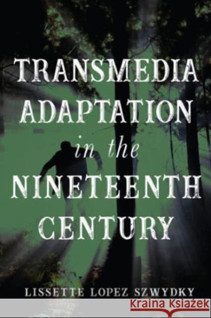 Transmedia Adaptation in the Nineteenth Century Lissette Lopez Szwydky 9780814255872 Ohio State University Press - książka