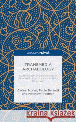 Transmedia Archaeology: Storytelling in the Borderlines of Science Fiction, Comics and Pulp Magazines Scolari, C. 9781137434364 Palgrave Pivot - książka
