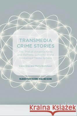 Transmedia Crime Stories: The Trial of Amanda Knox and Raffaele Sollecito in the Globalised Media Sphere Gies, Lieve 9781137590039 Palgrave MacMillan - książka
