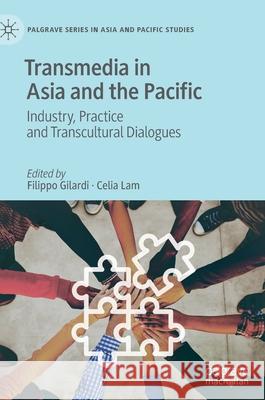 Transmedia in Asia and the Pacific: Industry, Practice and Transcultural Dialogues Gilardi, Filippo 9789811578564 Palgrave MacMillan - książka