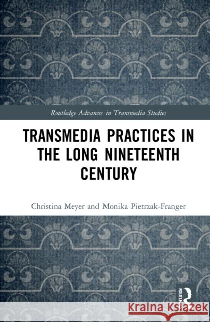 Transmedia Practices in the Long Nineteenth Century Christina Meyer Monika Pietrzak-Franger 9781032110943 Routledge - książka