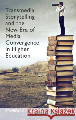 Transmedia Storytelling and the New Era of Media Convergence in Higher Education Stavroula Kalogeras 9781137388360 Palgrave MacMillan - książka