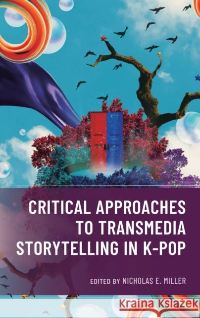 Transmedia Storytelling in K-Pop Nicholas E. Miller 9781666978834 Bloomsbury Academic - książka