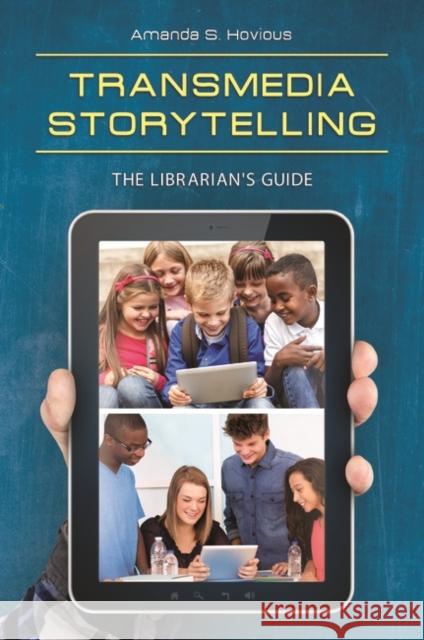 Transmedia Storytelling: The Librarian's Guide Amanda S. Hovious 9781440838484 Libraries Unlimited - książka