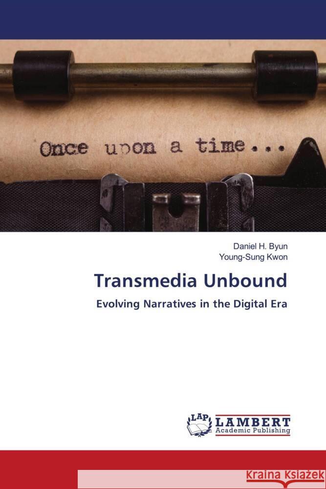 Transmedia Unbound Byun, Daniel H., Kwon, Young-Sung 9786208433833 LAP Lambert Academic Publishing - książka