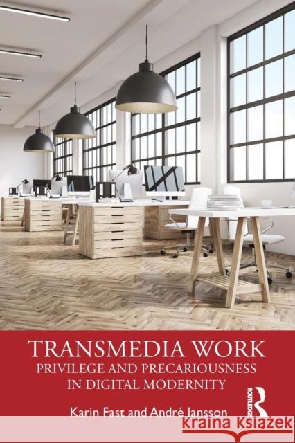 Transmedia Work: Privilege and Precariousness in Digital Modernity Karin Fast (Karlstad University, Sweden), Andre Jansson (Karlstad University, Sweden) 9781138301139 Taylor & Francis Ltd - książka