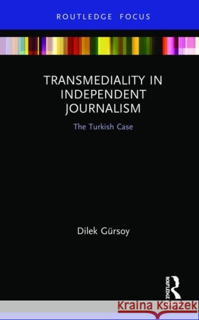 Transmediality in Independent Journalism: The Turkish Case Gürsoy, Dilek 9780367859138 Taylor and Francis - książka