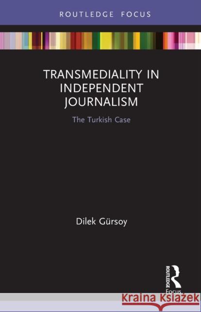 Transmediality in Independent Journalism: The Turkish Case Dilek Gursoy   9781032400389 Taylor & Francis Ltd - książka