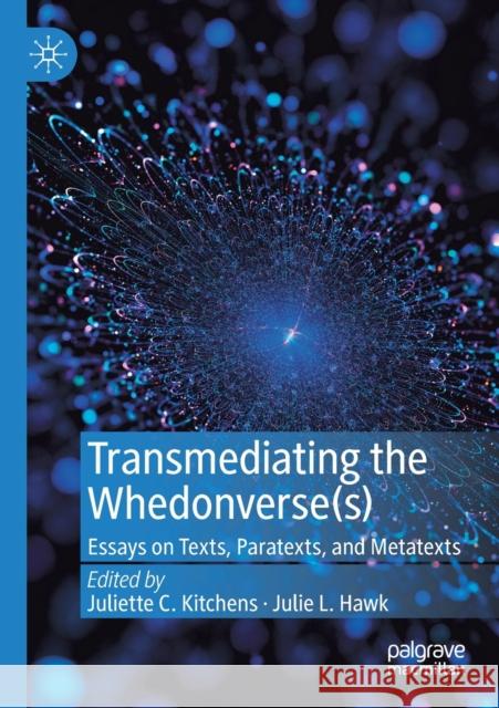 Transmediating the Whedonverse(s): Essays on Texts, Paratexts, and Metatexts Juliette C. Kitchens Julie L. Hawk 9783030246181 Palgrave MacMillan - książka