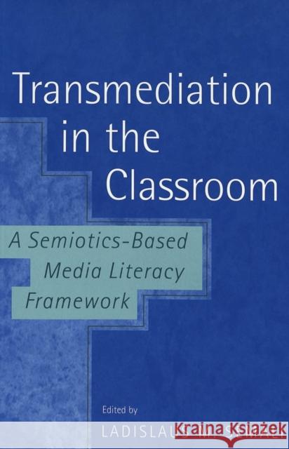 Transmediation in the Classroom a Semiotics-Based Media Literacy Framework Steinberg, Shirley R. 9780820451992 Peter Lang Publishing Inc - książka