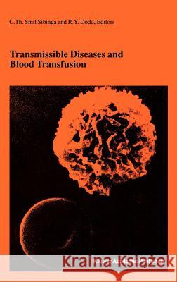 Transmissible Diseases and Blood Transfusion: Proceedings of the Twenty-Sixth International Symposium on Blood Transfusion, Groningen, Nl, Organized b Smit Sibinga, C. Th 9781402009860 Kluwer Academic Publishers - książka