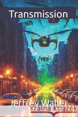 Transmission Jeffrey W. Waller 9781535221382 Createspace Independent Publishing Platform - książka