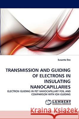 Transmission and Guiding of Electrons in Insulating Nanocapillaries Susanta Das 9783838355122 LAP Lambert Academic Publishing - książka