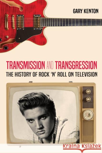 Transmission and Transgression: The History of Rock 'n' Roll on Television Barnes, Susan B. 9781433153044 Peter Lang Inc., International Academic Publi - książka