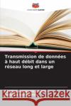 Transmission de donn?es ? haut d?bit dans un r?seau long et large Charles Bongomin Anyek Julianne Sansa Otim 9786208911928 Editions Notre Savoir