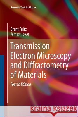 Transmission Electron Microscopy and Diffractometry of Materials Brent Fultz (California Institute of Tec James M Howe (Univ. of Virginia Universi  9783642433153 Springer - książka