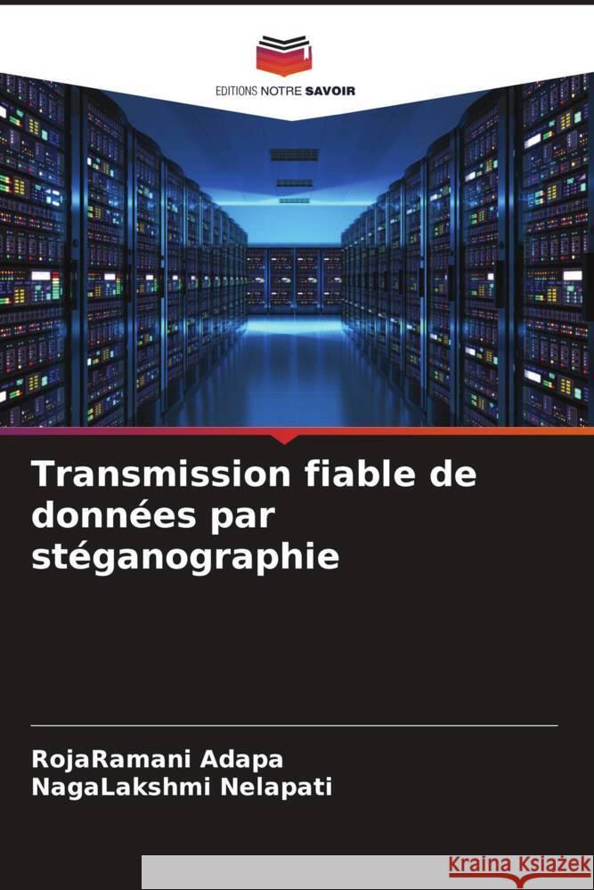 Transmission fiable de donn?es par st?ganographie Rojaramani Adapa Nagalakshmi Nelapati 9786206660811 Editions Notre Savoir - książka