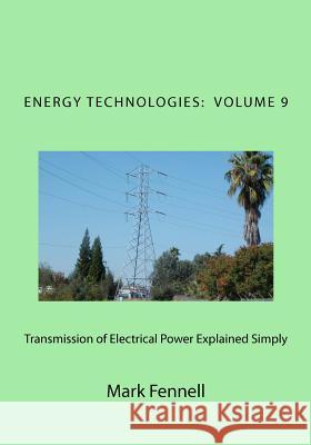 Transmission of Electrical Power Explained Simply: Energy Technologies Explained Simply Mark Fennell 9781479330089 Createspace - książka