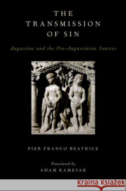 Transmission of Sin: Augustine and the Pre-Augustinian Sources Franco Beatrice, Pier 9780199751419 Oxford University Press, USA - książka