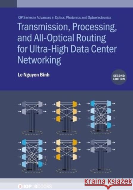 Transmission, Processing, and All-Optical Routing for Ultra-High Data Center Networking (Second Edition) Le Nguyen (Huawei Technologies Duesseldorf GmbH, Germany) Binh 9780750358477 Institute of Physics Publishing - książka