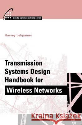 Transmission Systems Design Handbook for Wireless Networks Harvey Lehpamer Hrvoj Lehpamer 9781580532433 Artech House Publishers - książka