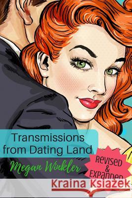 Transmissions From Dating Land: The Revised & Expanded Edition Winkler, Megan 9781542999892 Createspace Independent Publishing Platform - książka