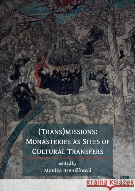 (Trans)Missions: Monasteries as Sites of Cultural Transfers Monika Brenisinova 9781803273242 Archaeopress - książka