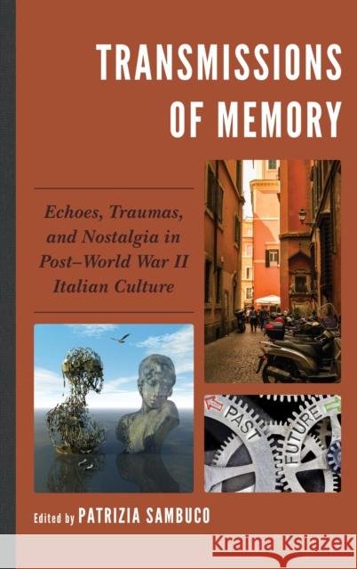 Transmissions of Memory: Echoes, Traumas, and Nostalgia in Post-World War II Italian Culture Patrizia Sambuco 9781683931430 Fairleigh Dickinson University Press - książka
