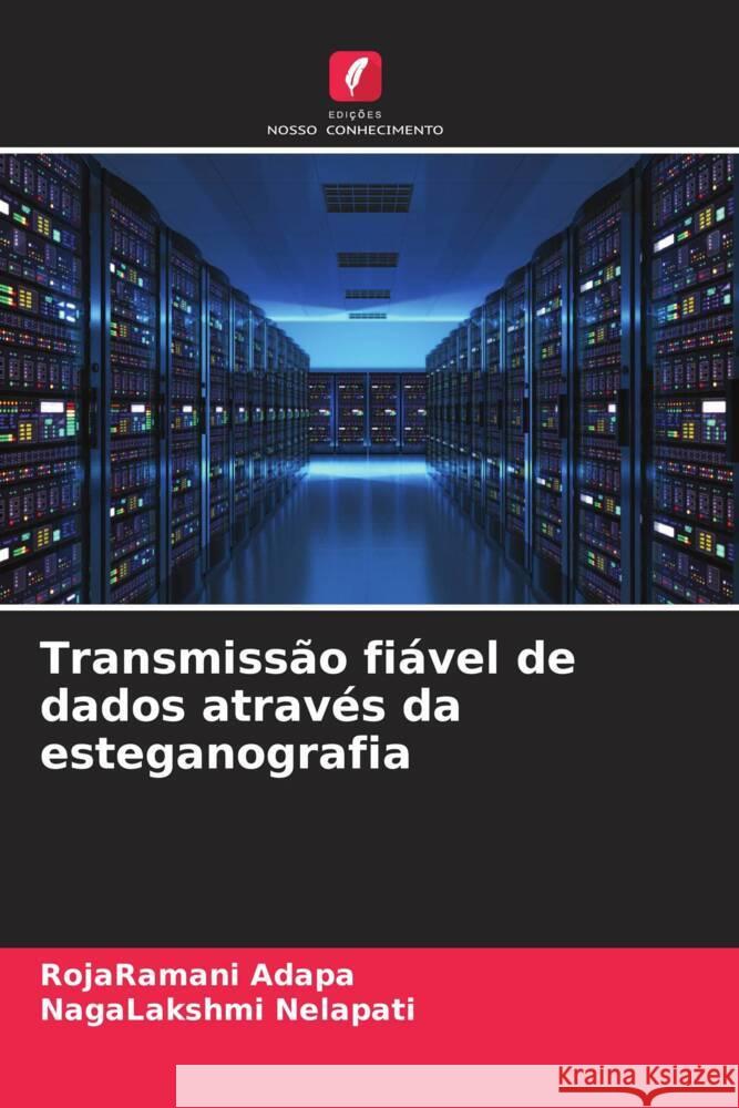 Transmiss?o fi?vel de dados atrav?s da esteganografia Rojaramani Adapa Nagalakshmi Nelapati 9786206660835 Edicoes Nosso Conhecimento - książka