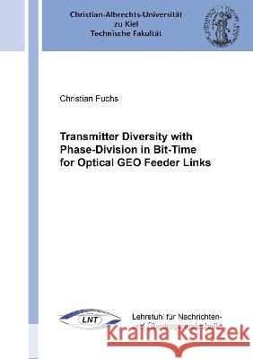 Transmitter Diversity with Phase-Division in Bit-Time for Optical GEO Feeder Links Christian Fuchs 9783844082135 Shaker Verlag GmbH, Germany - książka