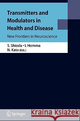Transmitters and Modulators in Health and Disease: New Frontiers in Neuroscience Shioda, Seiji 9784431998662 Springer - książka