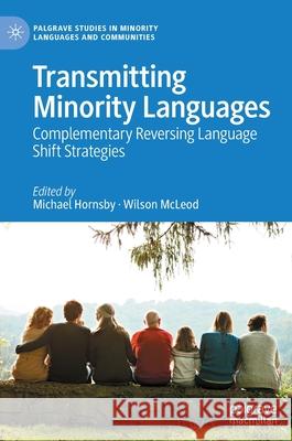 Transmitting Minority Languages: Complementary Reversing Language Shift Strategies Hornsby, Michael 9783030879099 Springer Nature Switzerland AG - książka