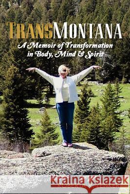 TransMontana: A Memoir of Transformation in Body, Mind & Spirit Zenker, Roberta R. 9781470051235 Createspace - książka