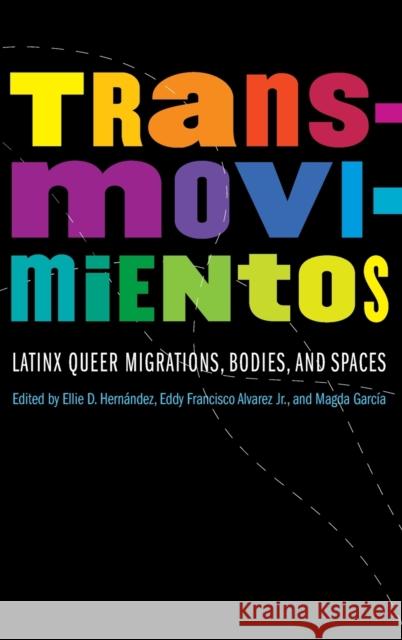 Transmovimientos: Latinx Queer Migrations, Bodies, and Spaces Hern Eddy Francisco Alvarez Magda Garc 9781496225894 University of Nebraska Press - książka