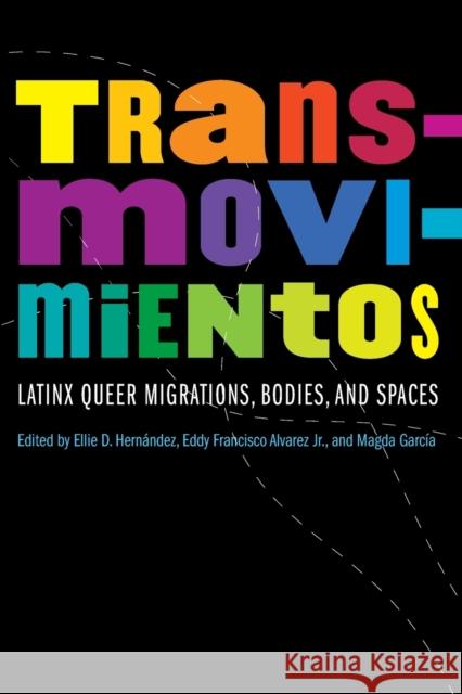 Transmovimientos: Latinx Queer Migrations, Bodies, and Spaces Hern Eddy Francisco Alvarez Magda Garc 9781496226754 University of Nebraska Press - książka